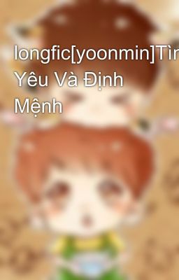 longfic[yoonmin]Tình Yêu Và Định Mệnh 