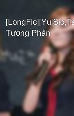 [LongFic][YulSic,TaeNy]Sự Tương Phản