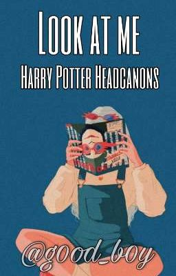 Look at me || Harry Potter Headcanons [Shipps]