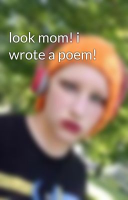 look mom! i wrote a poem!