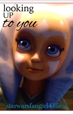 Looking Up to you (ask Ahsoka)