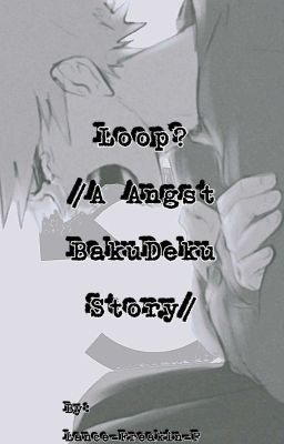 Loop? (A Angst BakuDeku One Shot)