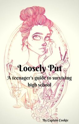 Loosely Put: A teenager's guide to surviving high school