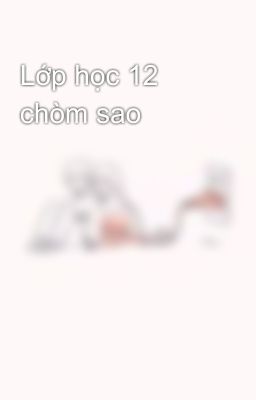 Lớp học 12 chòm sao