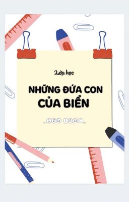 LỚP HỌC NHỮNG ĐỨA CON CỦA BIỂN - 7749 CHUYỆN TRONG LỚP 