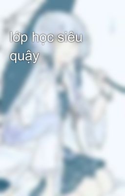 lớp học siêu quậy