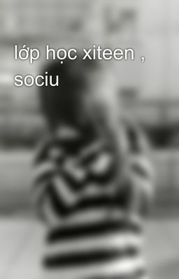 lớp học xiteen , sociu