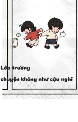 Lớp trưởng, chuyện không như cậu nghĩ!