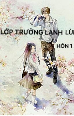 Lớp Trưởng lạnh lùng...hôn 1 cái 💋