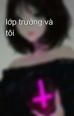 lớp trưởng và tôi