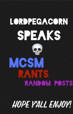 LordPegacorn Speaks- MCSM, Rants, Random Posts and more!