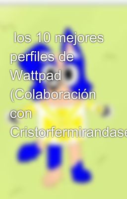  los 10 mejores perfiles de Wattpad (Colaboración con Cristorfermirandaserr)