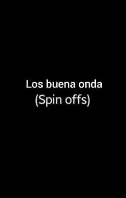 Los Buena Onda (Spin Offs)