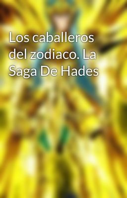 Los caballeros del zodiaco. La Saga De Hades 