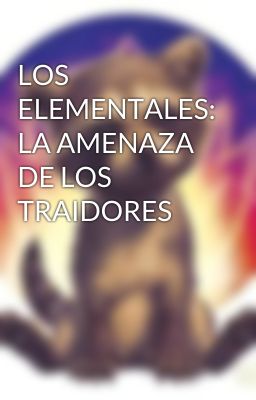 LOS ELEMENTALES: LA AMENAZA DE LOS TRAIDORES