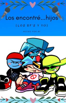 🎤❤Los encontré...hijos  [Los Bf's y yo]❤🎤