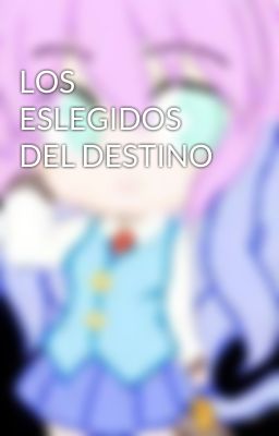 LOS ESLEGIDOS DEL DESTINO 