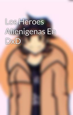 Los Heroes Alienigenas En DxD