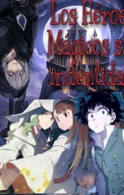 Los Héroes Mágicos sin indentidad [Izuku x Akko x Diana] //Corrigiendo// 