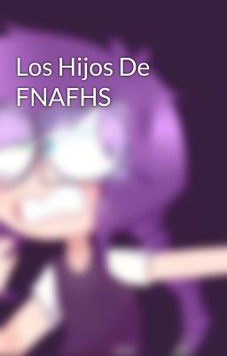 Los Hijos De FNAFHS