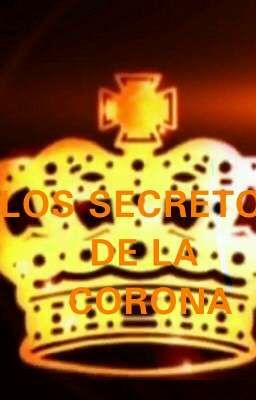 Los Secretos de La Corona [Completa] #OAW2017