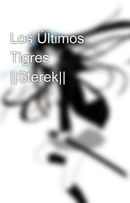 Los Últimos Tigres ||Sterek||