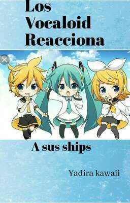 *Los Vocaloids reaccionan a sus ships*