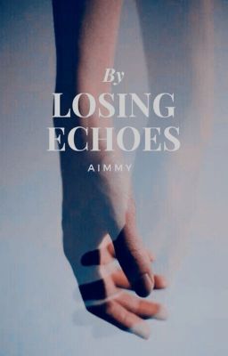 Losing Echoes [Complete]