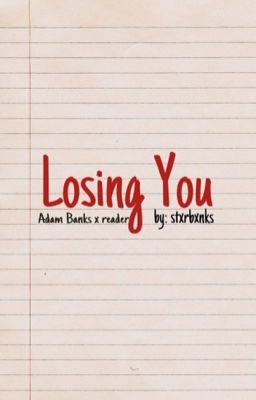 Losing You (a.banks x y/n)