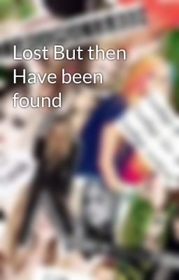 Lost But then Have been found