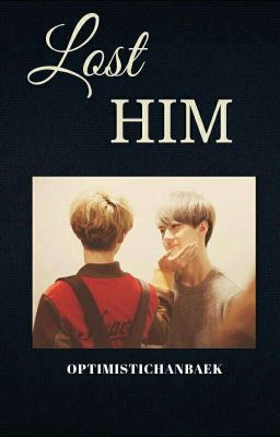 Lost Him (HunHan One-Shot)