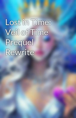 Lost in Time: Veil of Time Prequel Rewrite