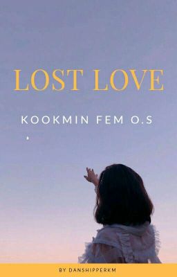 Lost love - Kookmin; fem one shot