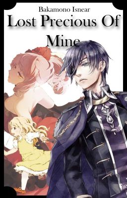 Lost Precious of Mine (Black Butler Fanfic) [Demonic Editing Ongoing]