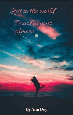 Lost to the world found in your Amore (Completed)