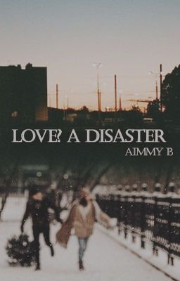 Love? A Disaster