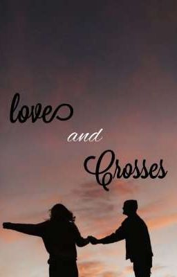 Love and Crosses ●On Hold●