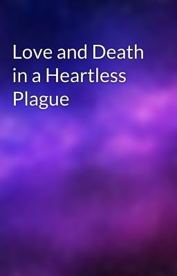 Love and Death in a Heartless Plague