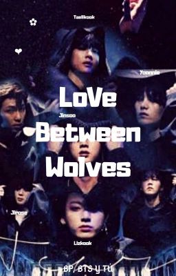 LoVe Between Wolves ~BP, BTS Y TÚ.