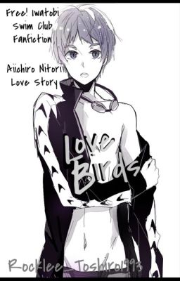 Love Birds ||Free! Iwatobi Swim Club - Aiichiro Nitori||