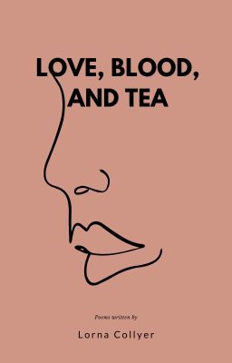 LOVE, BLOOD, AND TEA