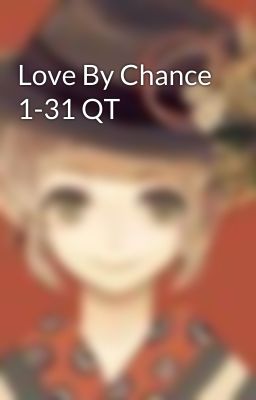 Love By Chance 1-31 QT