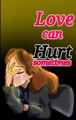 love can hurt sometimes 