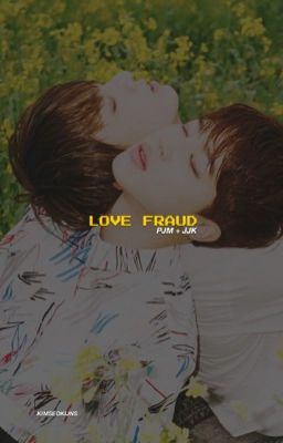 LOVE FRAUD | pjm, jjk.