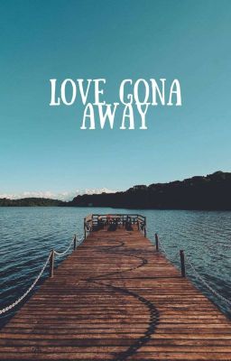 LOVE GONA AWAY