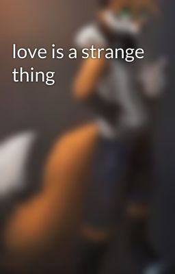 love is a strange thing