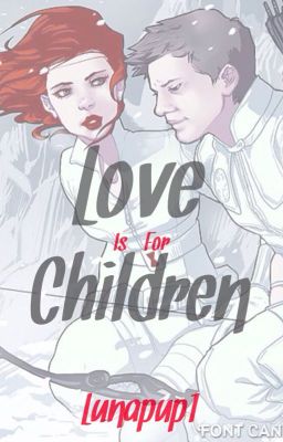 Love Is For Children (a clintasha fanfiction)