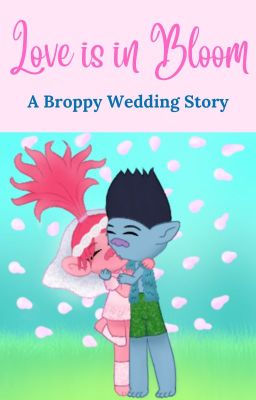 Love is in Bloom || A Broppy Wedding Story