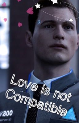 Love is not compatible || Connor x Reader (DBH)