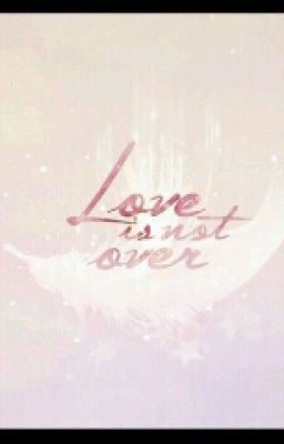 Love is not over